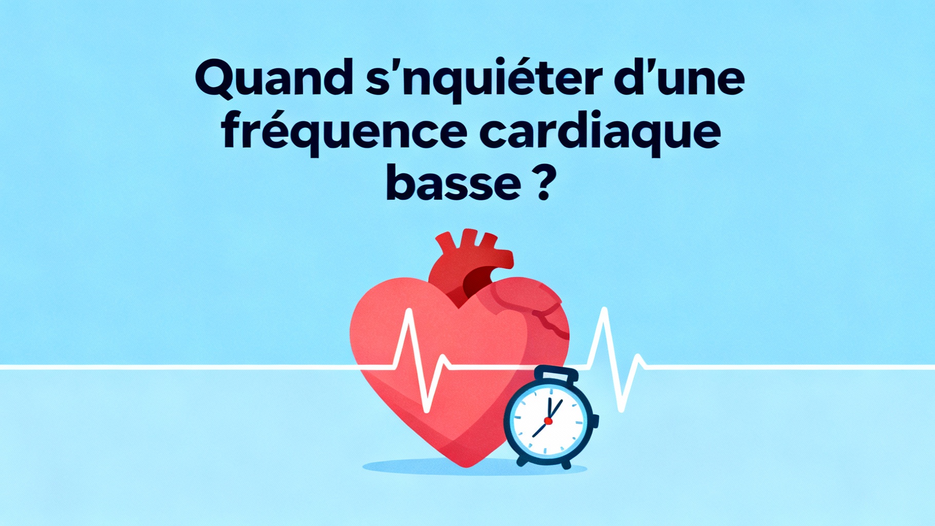 Quand s'inquiéter d'une fréquence cardiaque basse ?