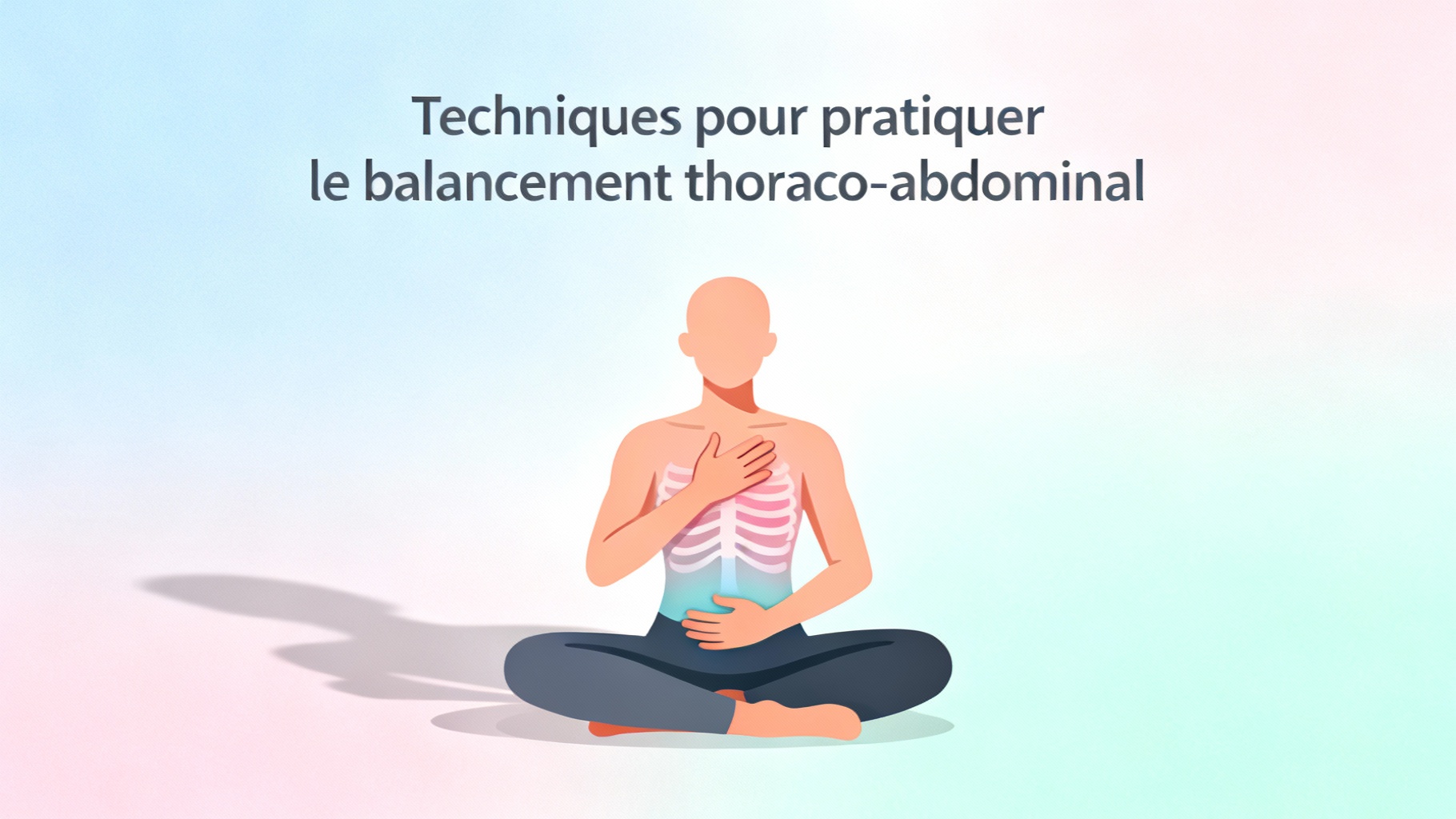 Maîtriser le balancement thoraco-abdominal pour une respiration optimale 1 Techniques pour pratiquer le balancement thoraco-abdominal